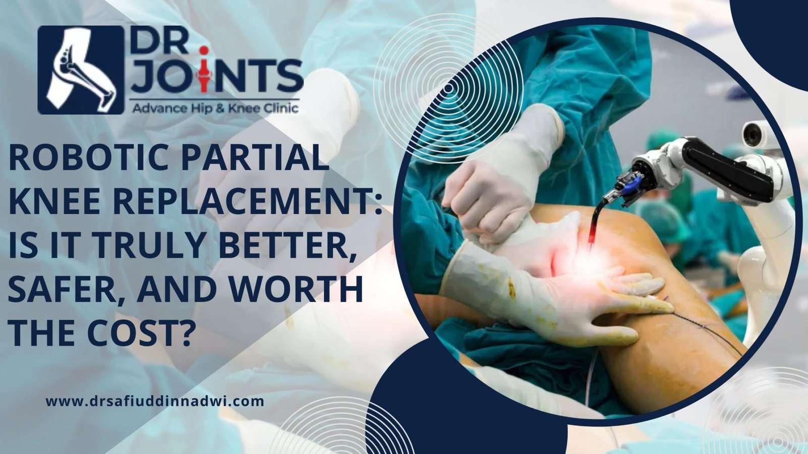 Robotic Partial Knee Replacement: Is It Truly Better, Safer, and Worth the Cost?